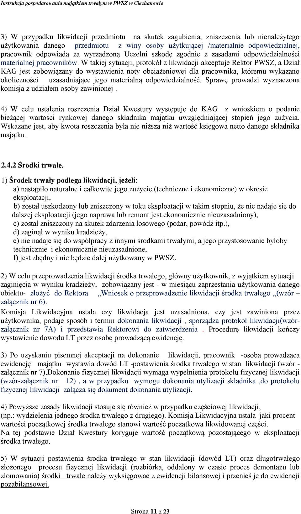 W takiej sytuacji, protokół z likwidacji akceptuje Rektor PWSZ, a Dział KAG jest zobowiązany do wystawienia noty obciążeniowej dla pracownika, któremu wykazano okoliczności uzasadniające jego