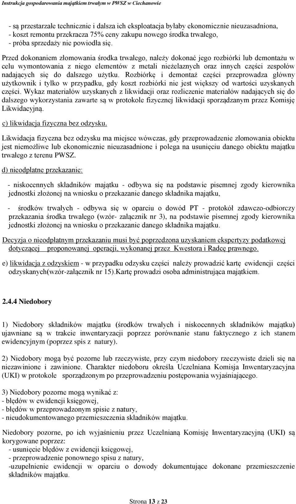 dalszego użytku. Rozbiórkę i demontaż części przeprowadza główny użytkownik i tylko w przypadku, gdy koszt rozbiórki nie jest większy od wartości uzyskanych części.