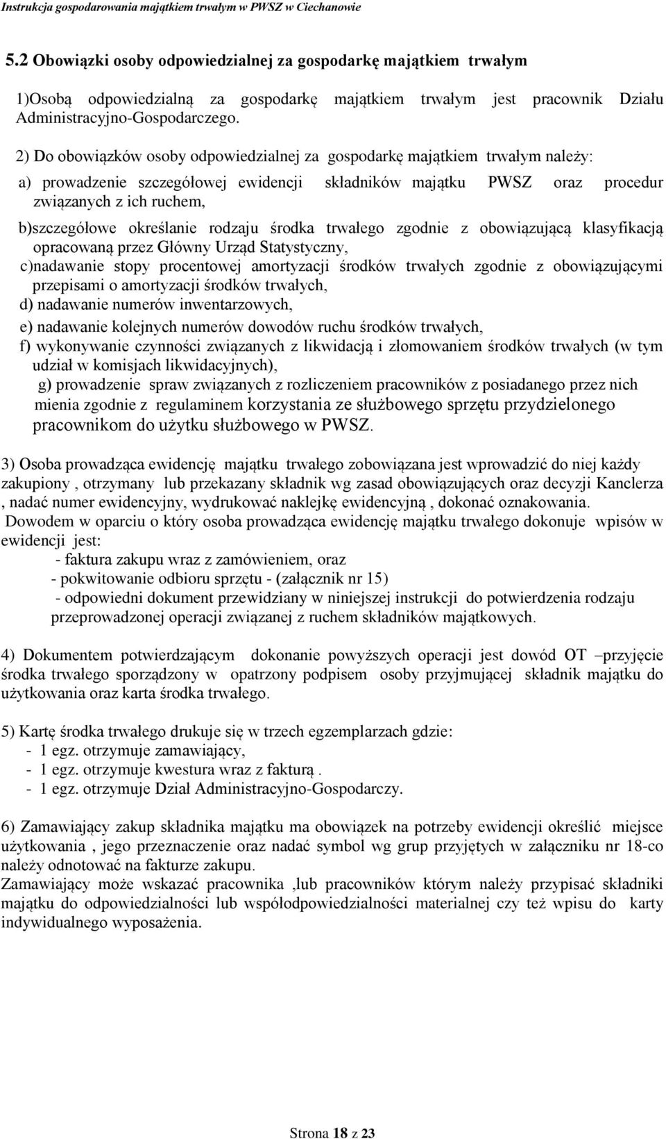 określanie rodzaju środka trwałego zgodnie z obowiązującą klasyfikacją opracowaną przez Główny Urząd Statystyczny, c)nadawanie stopy procentowej amortyzacji środków trwałych zgodnie z obowiązującymi