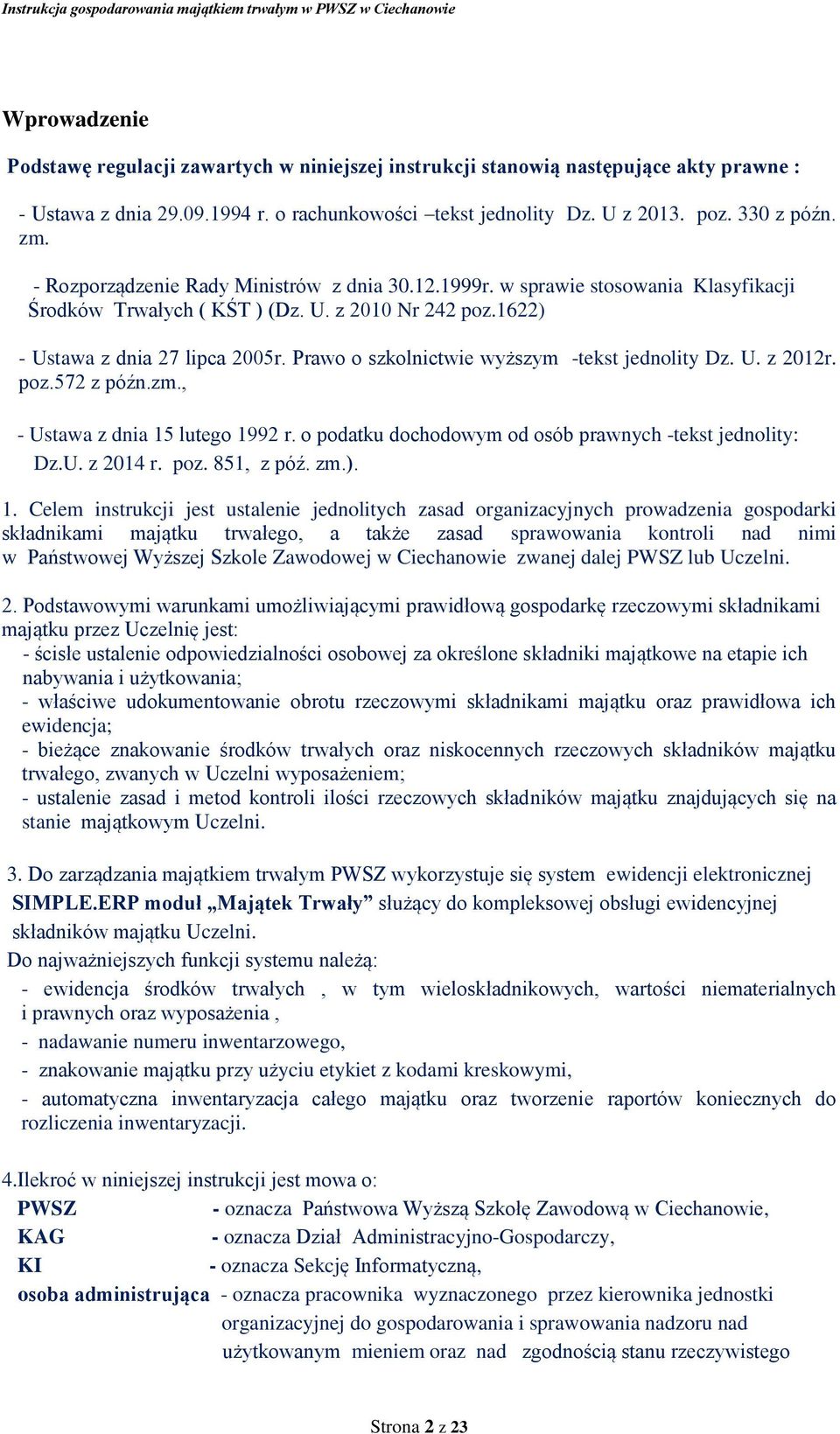 Prawo o szkolnictwie wyższym -tekst jednolity Dz. U. z 2012r. poz.572 z późn.zm., - Ustawa z dnia 15 lutego 1992 r. o podatku dochodowym od osób prawnych -tekst jednolity: Dz.U. z 2014 r. poz. 851, z póź.