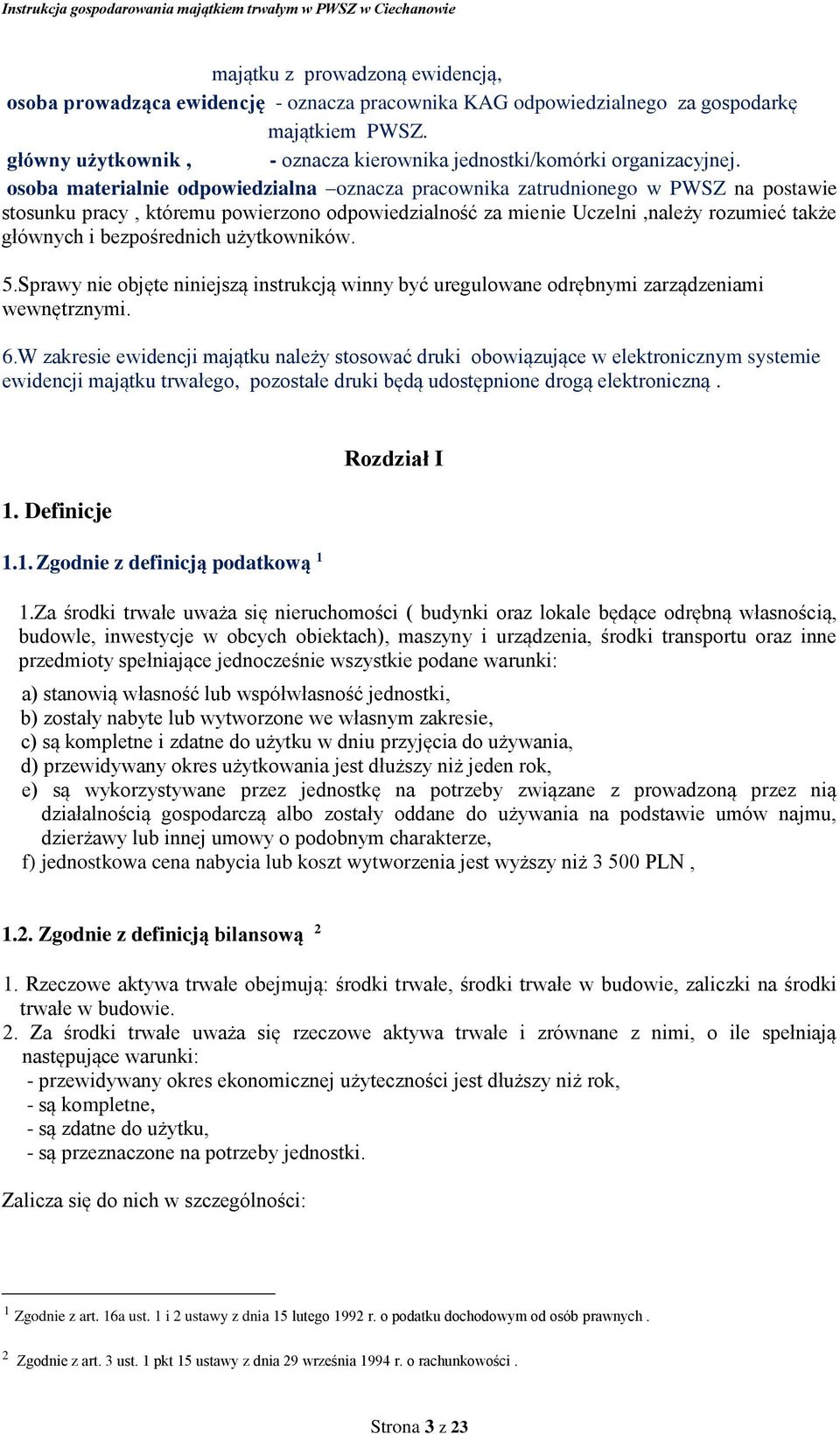 osoba materialnie odpowiedzialna oznacza pracownika zatrudnionego w PWSZ na postawie stosunku pracy, któremu powierzono odpowiedzialność za mienie Uczelni,należy rozumieć także głównych i