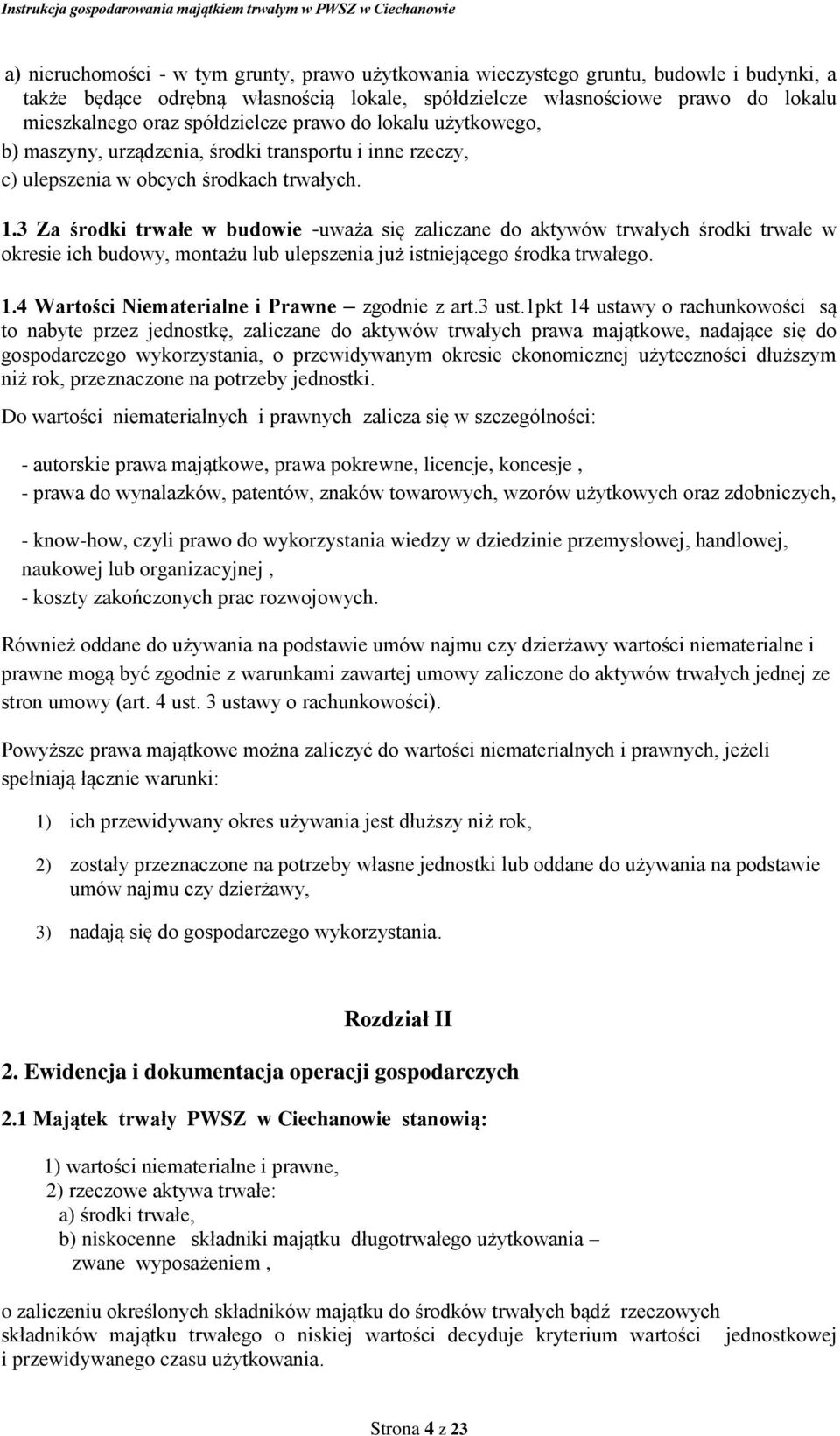 3 Za środki trwałe w budowie -uważa się zaliczane do aktywów trwałych środki trwałe w okresie ich budowy, montażu lub ulepszenia już istniejącego środka trwałego. 1.