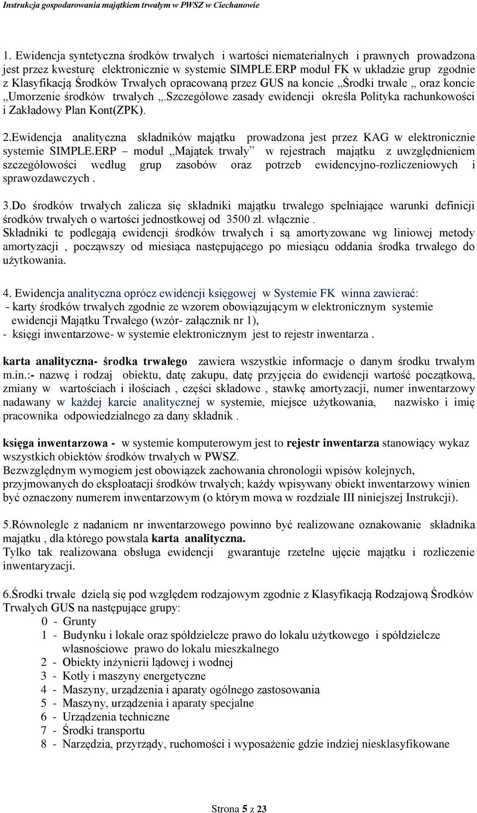 szczegółowe zasady ewidencji określa Polityka rachunkowości i Zakładowy Plan Kont(ZPK). 2.Ewidencja analityczna składników majątku prowadzona jest przez KAG w elektronicznie systemie SIMPLE.