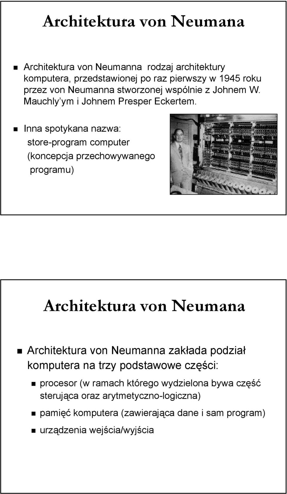 Inna spotykana nazwa: store-program computer (koncepcja przechowywanego programu) Architektura von Neumana Architektura von Neumanna zakłada