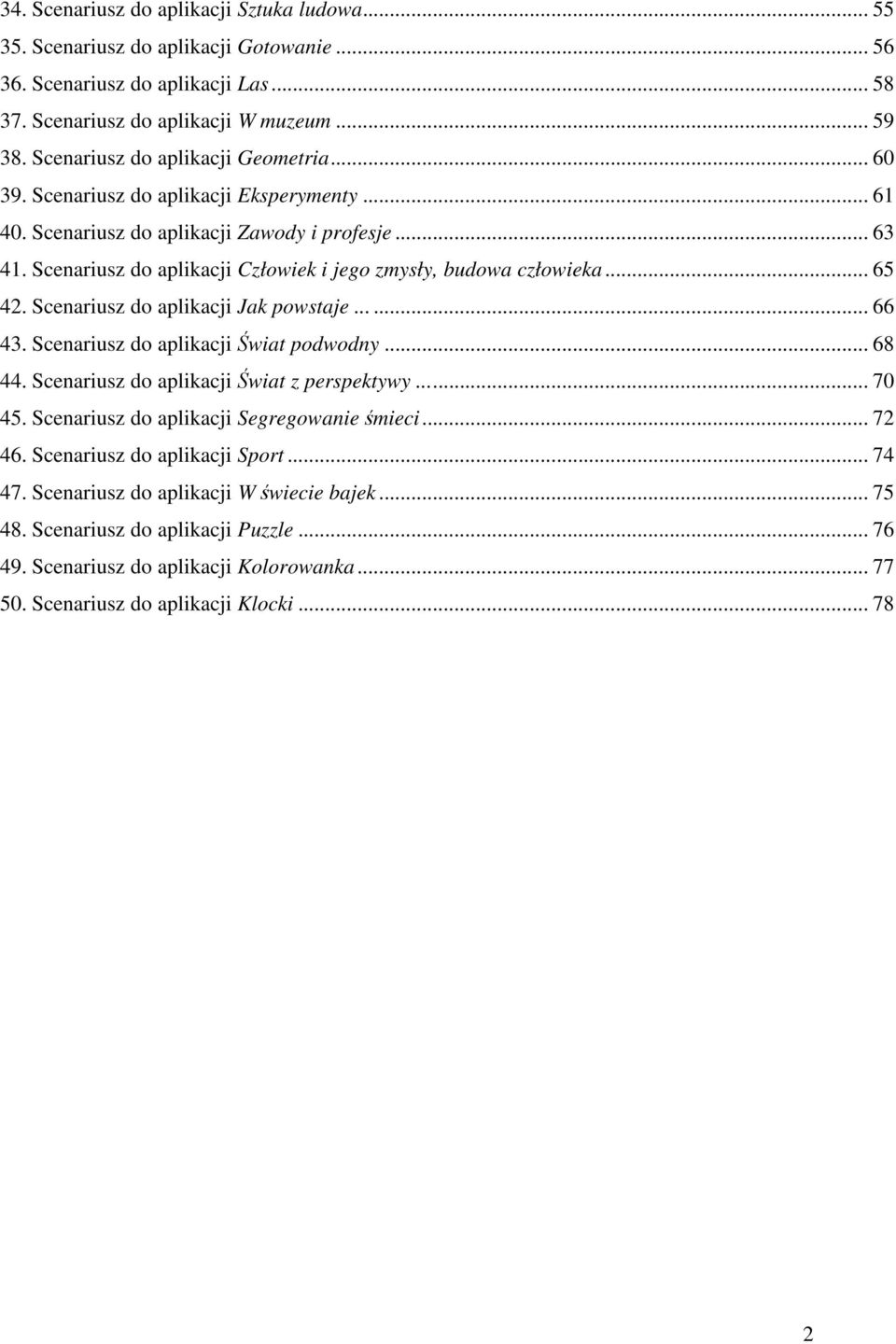 Scenariusz do aplikacji Człowiek i jego zmysły, budowa człowieka... 65 42. Scenariusz do aplikacji Jak powstaje... 66 43. Scenariusz do aplikacji Świat podwodny... 68 44.
