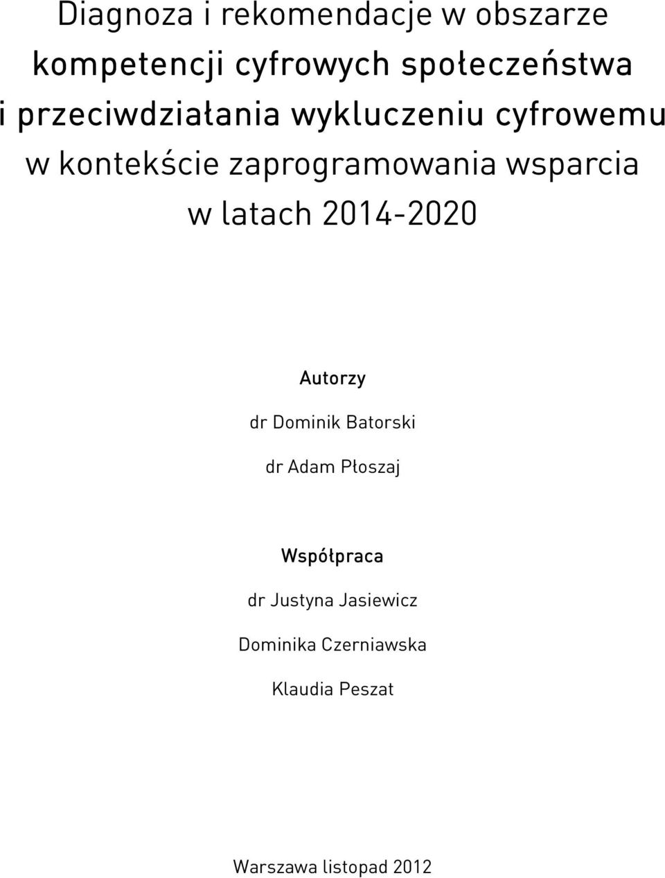 wsparcia w latach 2014-2020 Autorzy dr Dominik Batorski dr Adam Płoszaj