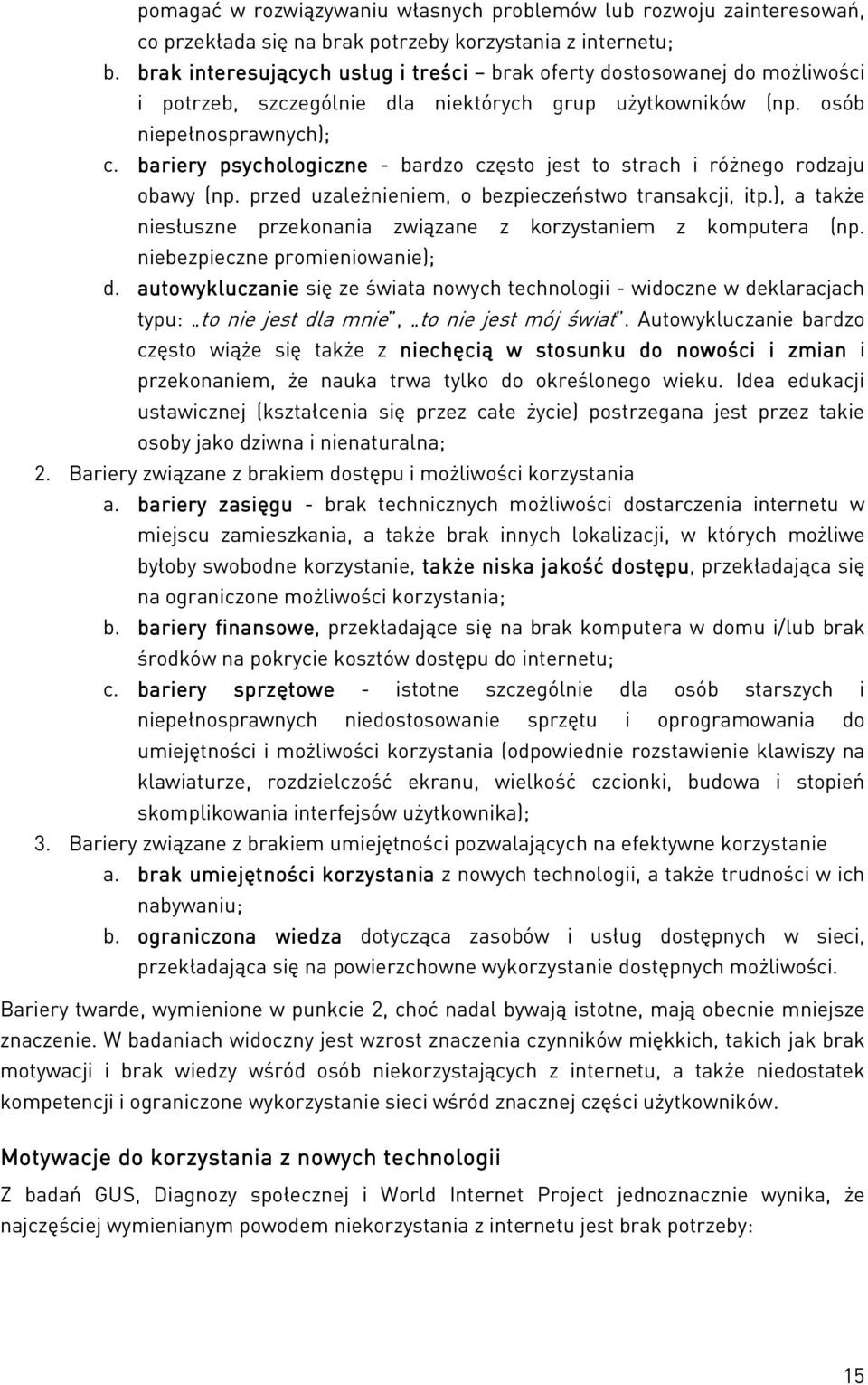 bariery psychologiczne - bardzo często jest to strach i różnego rodzaju obawy (np. przed uzależnieniem, o bezpieczeństwo transakcji, itp.