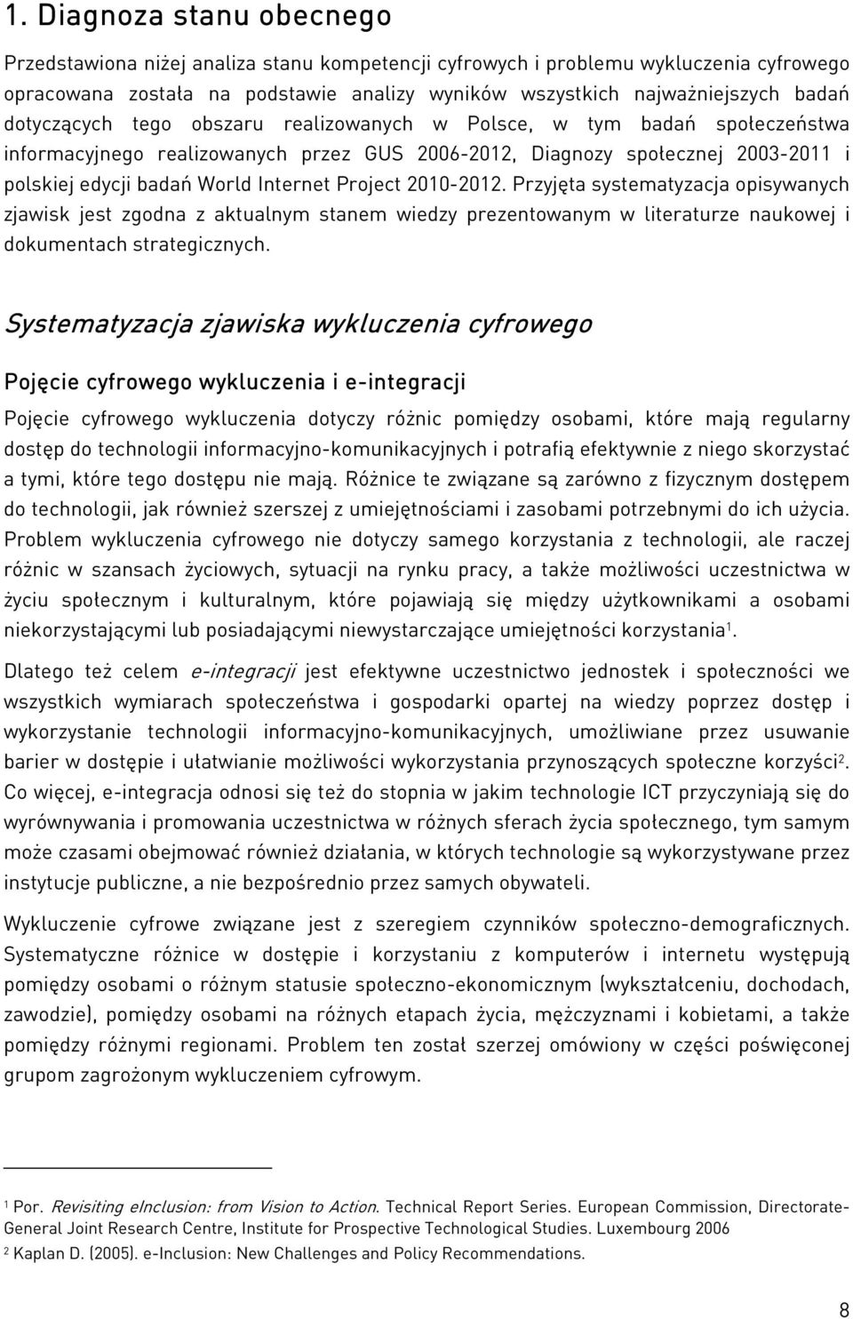 Project 2010-2012. Przyjęta systematyzacja opisywanych zjawisk jest zgodna z aktualnym stanem wiedzy prezentowanym w literaturze naukowej i dokumentach strategicznych.