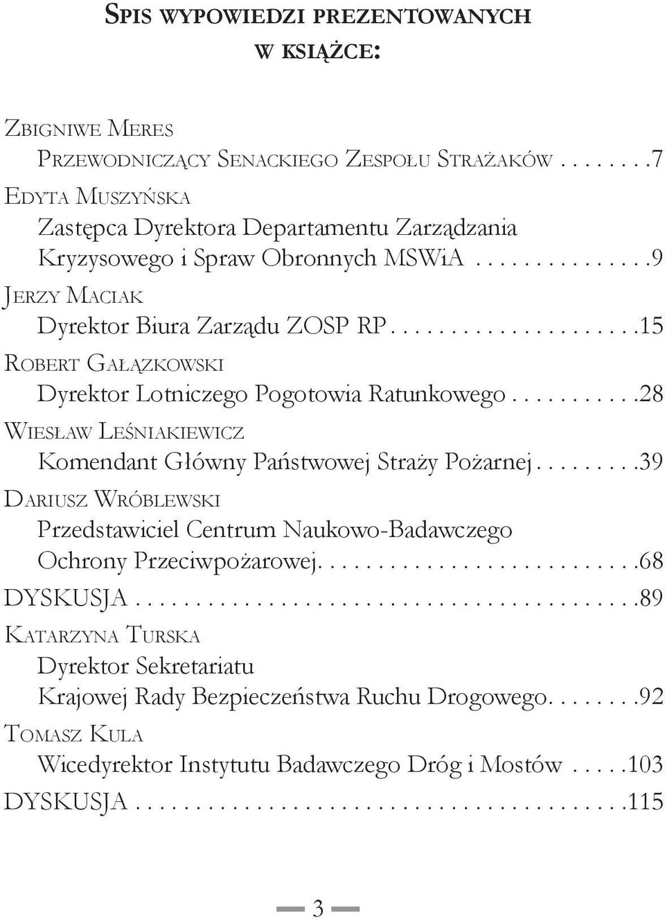 ...15 Robert Gałązkowski Dyrektor Lotniczego Pogotowia Ratunkowego...28 Wiesław Leśniakiewicz Komendant Główny Państwowej Straży Pożarnej.