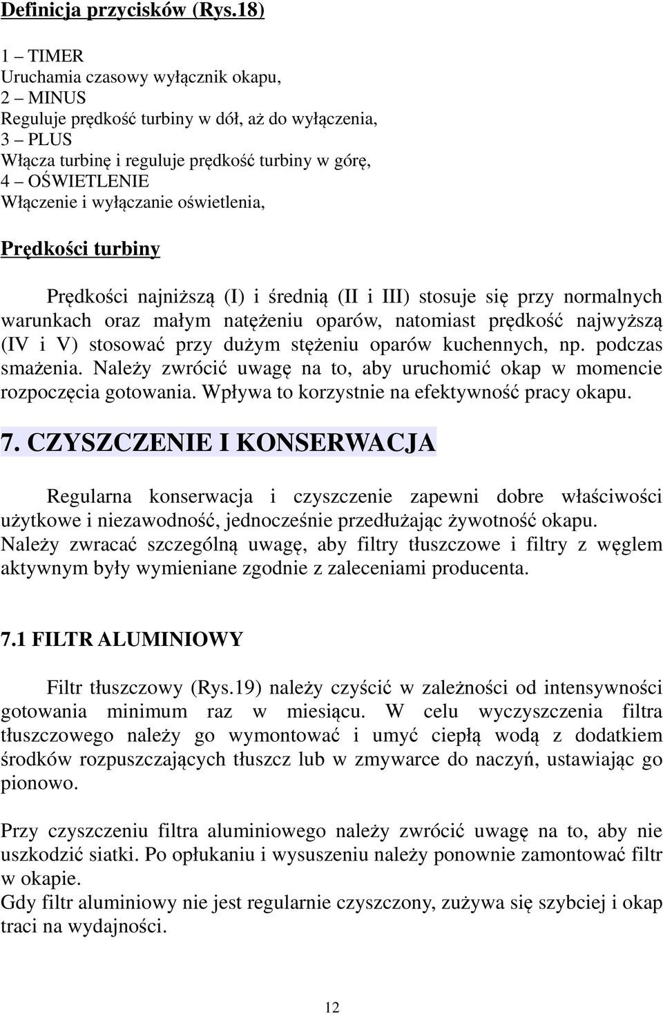 wyłączanie oświetlenia, Prę dkoś ci turbiny Prędkości najniższą (I) i średnią (II i III) stosuje się przy normalnych warunkach oraz małym natężeniu oparów, natomiast prędkość najwyższą (IV i V)