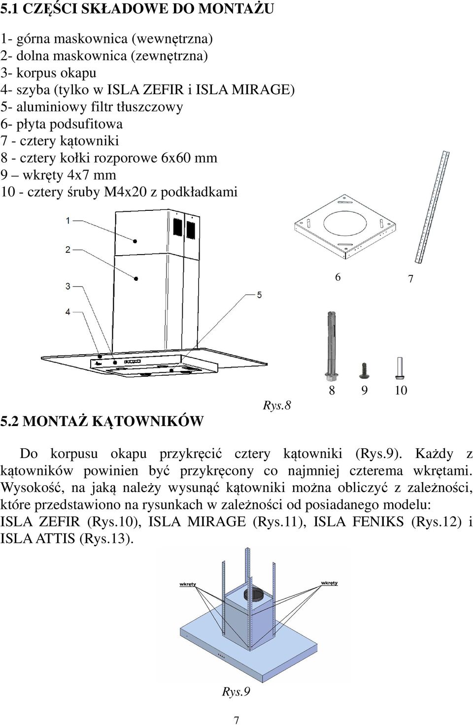 8 8 9 10 Do korpusu okapu przykręcić cztery kątowniki (Rys.9). Każdy z kątowników powinien być przykręcony co najmniej czterema wkrętami.