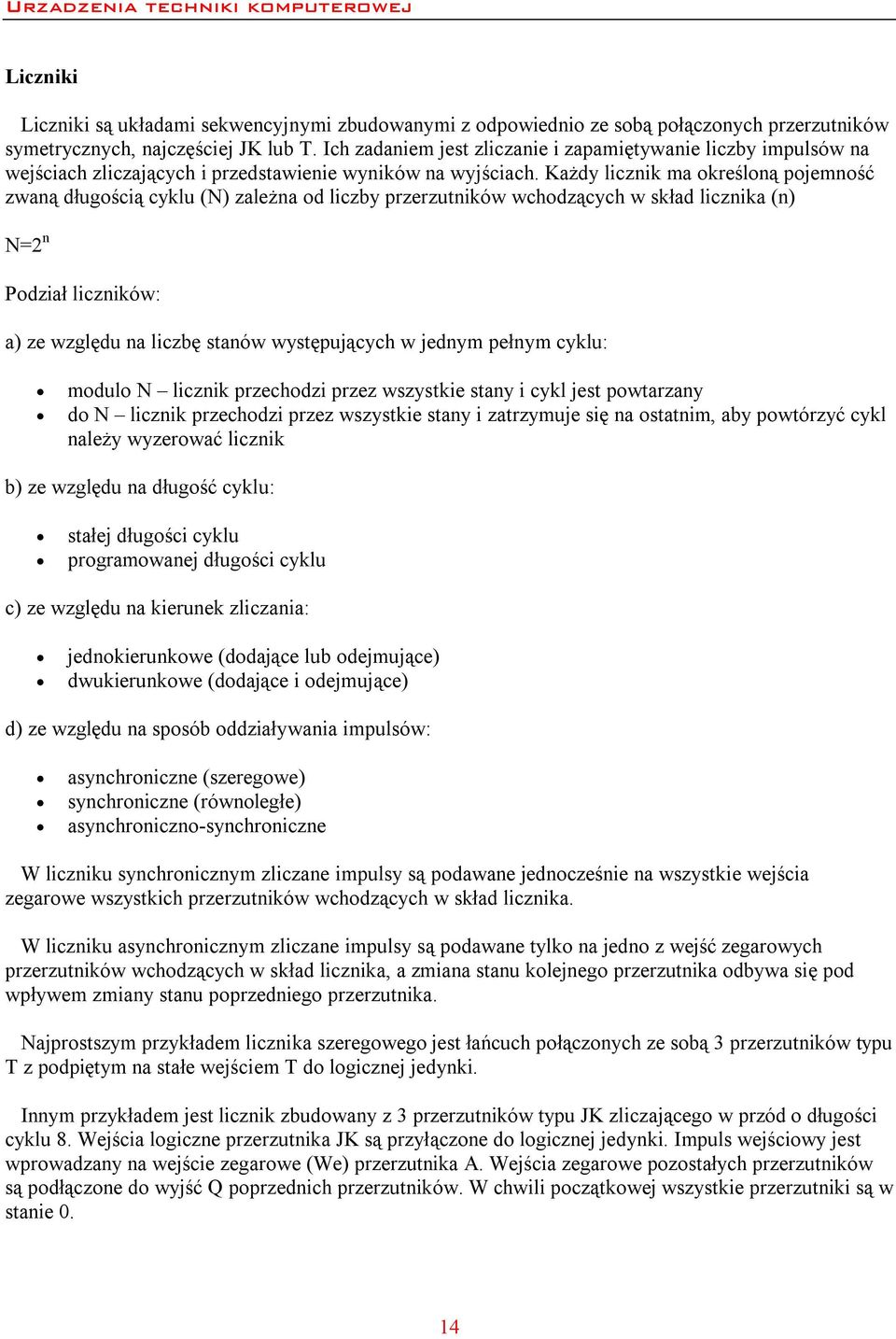 Każdy licznik ma określoną pojemność zwaną długością cyklu (N) zależna od liczby przerzutników wchodzących w skład licznika (n) N=2 n Podział liczników: a) ze względu na liczbę stanów występujących w