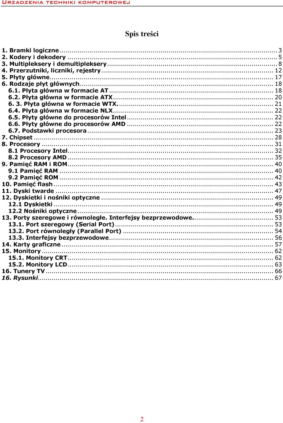 .. 22 6.7. Podstawki procesora... 23 7. Chipset... 28 8. Procesory... 31 8.1 Procesory Intel... 32 8.2 Procesory AMD... 35 9. Pamięć RAM i ROM... 40 9.1 Pamięć RAM... 40 9.2 Pamięć ROM... 42 10.