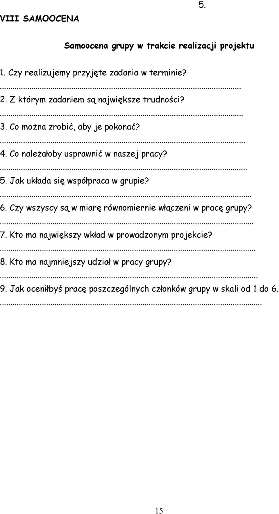 Jak układa się współpraca w grupie?... 6. Czy wszyscy są w miarę równomiernie włączeni w pracę grupy?... 7.