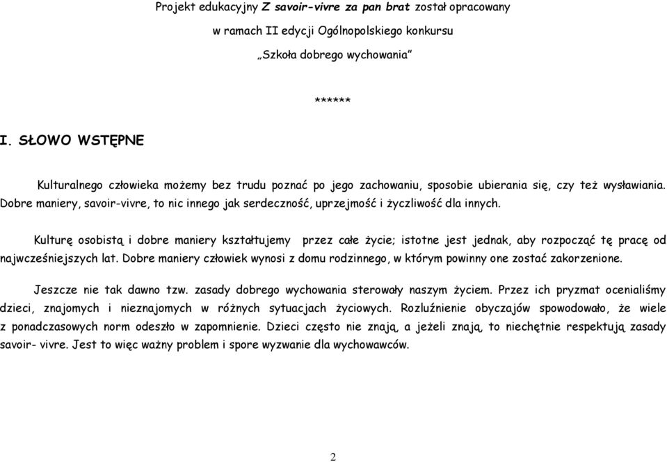 Dobre maniery, savoir-vivre, to nic innego jak serdeczność, uprzejmość i życzliwość dla innych.