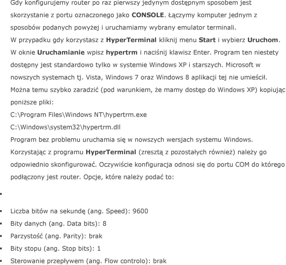 W oknie Uruchamianie wpisz hypertrm i naciśnij klawisz Enter. Program ten niestety dostępny jest standardowo tylko w systemie Windows XP i starszych. Microsoft w nowszych systemach tj.