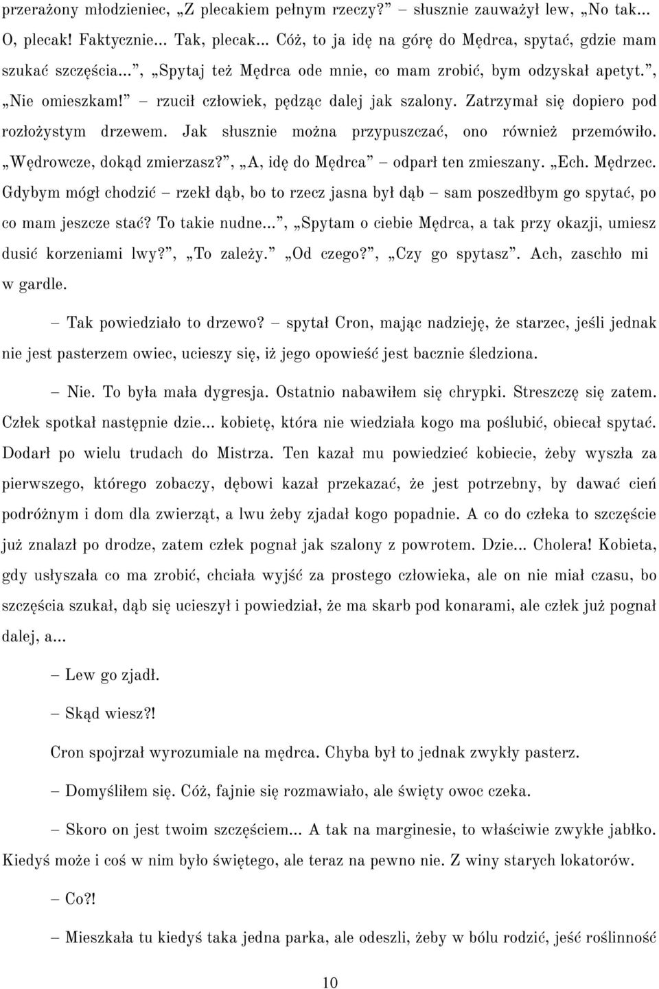 Jak słusznie można przypuszczać, ono również przemówiło. Wędrowcze, dokąd zmierzasz?, A, idę do Mędrca odparł ten zmieszany. Ech. Mędrzec.