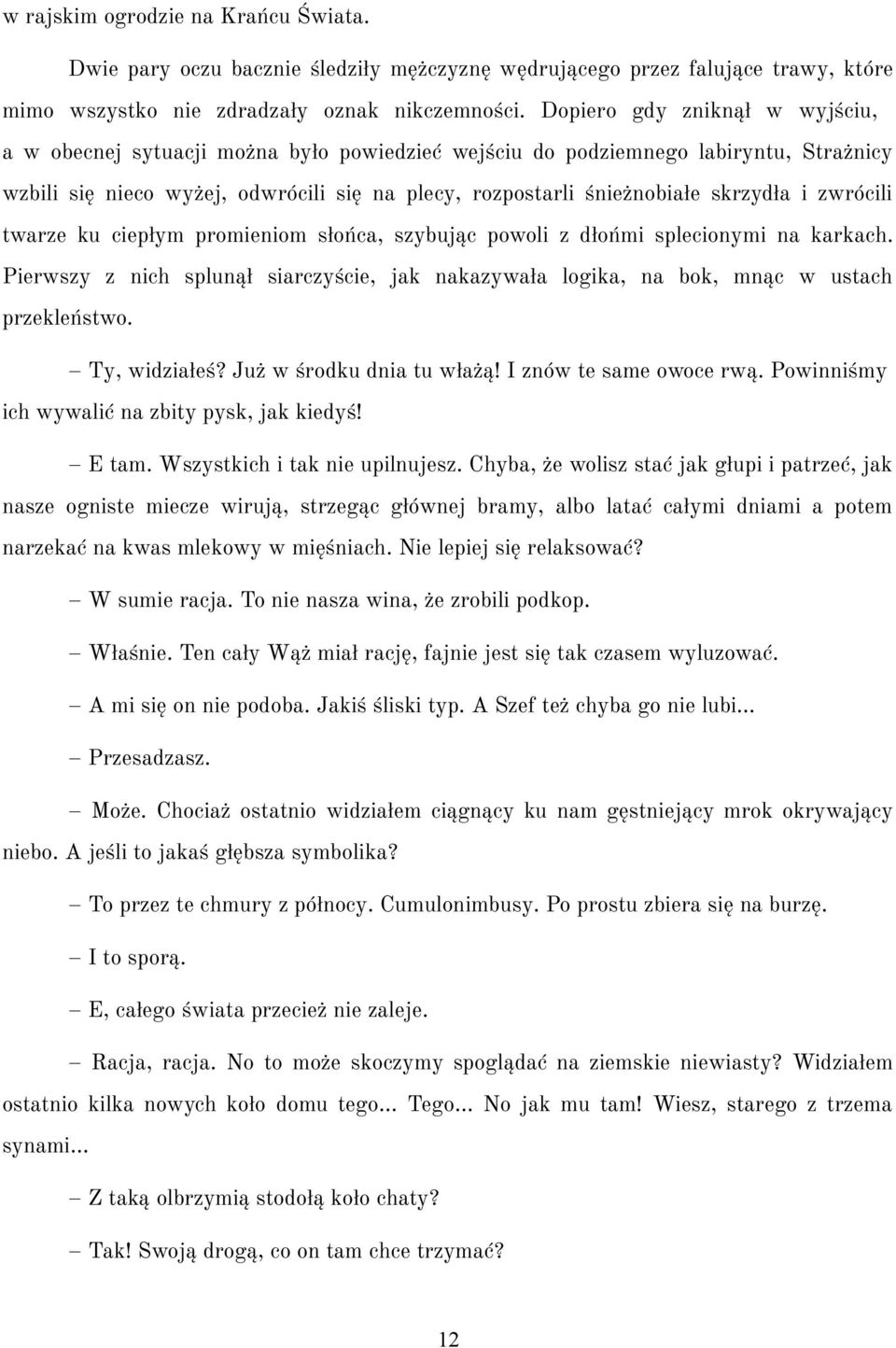 i zwrócili twarze ku ciepłym promieniom słońca, szybując powoli z dłońmi splecionymi na karkach. Pierwszy z nich splunął siarczyście, jak nakazywała logika, na bok, mnąc w ustach przekleństwo.