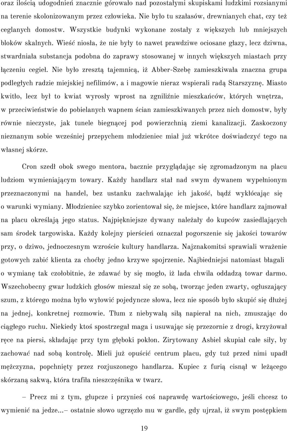 Wieść niosła, że nie były to nawet prawdziwe ociosane głazy, lecz dziwna, stwardniała substancja podobna do zaprawy stosowanej w innych większych miastach przy łączeniu cegieł.