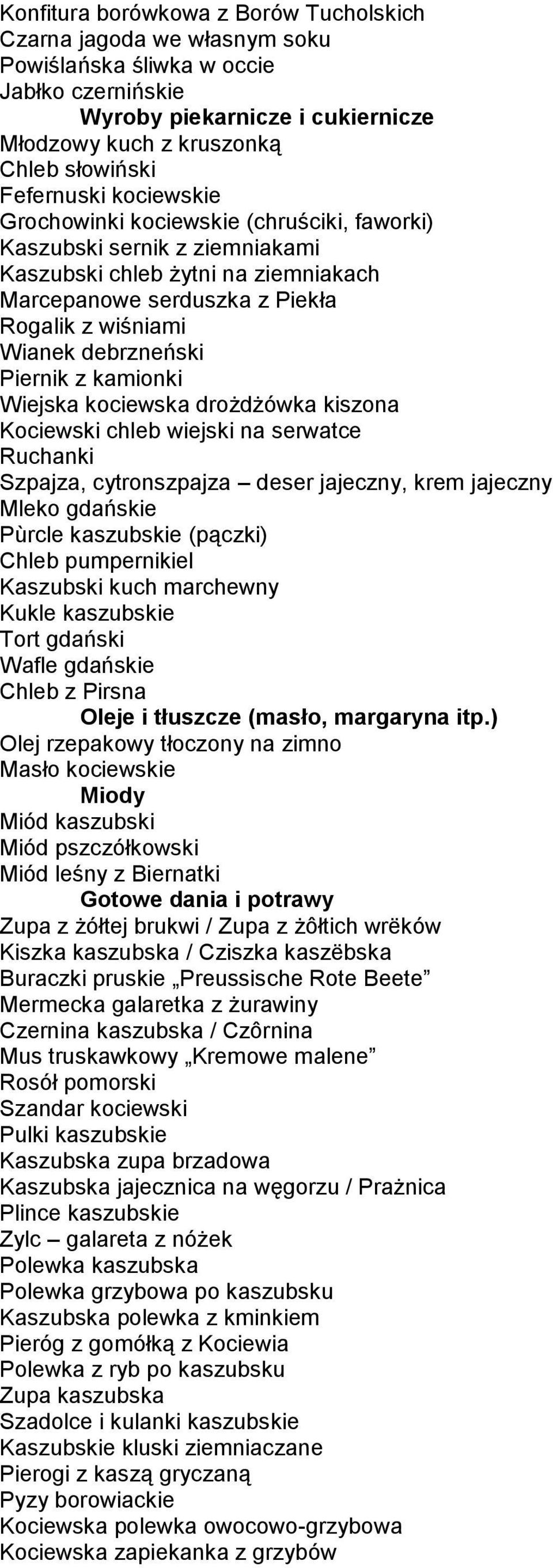 kociewska drożdżówka kiszona Kociewski chleb wiejski na serwatce Ruchanki Szpajza, cytronszpajza deser jajeczny, krem jajeczny Mleko gdańskie Pùrcle kaszubskie (pączki) Chleb pumpernikiel Kaszubski