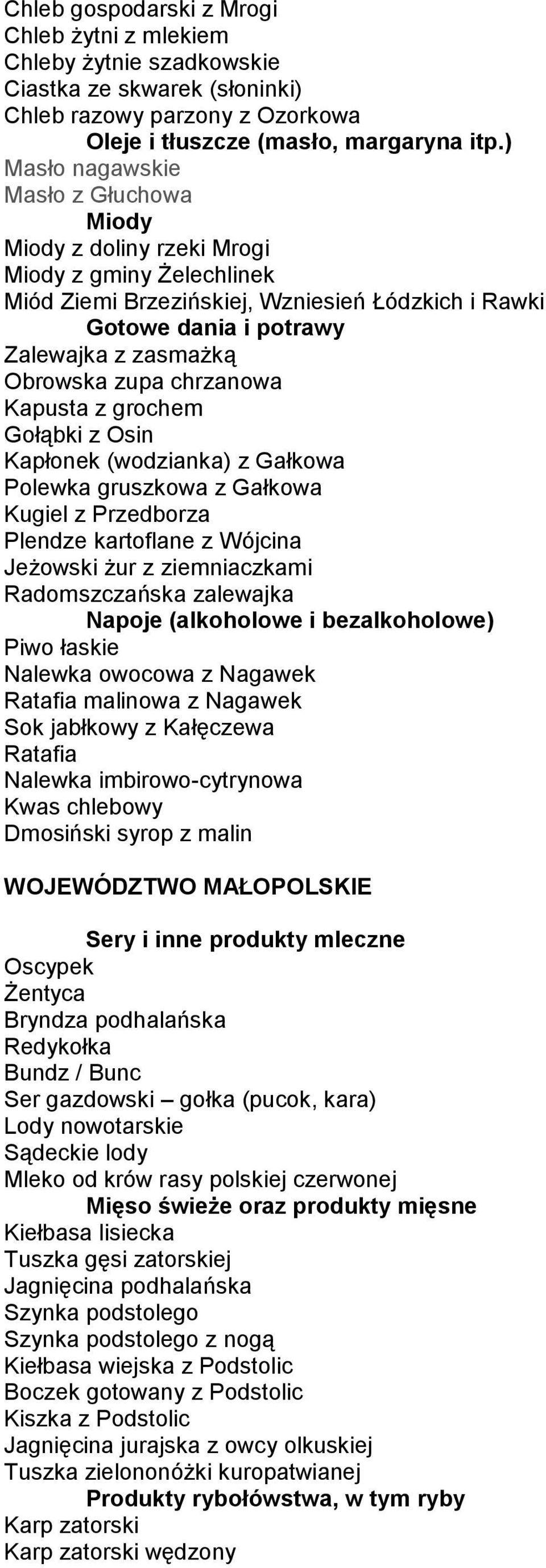 z Osin Kapłonek (wodzianka) z Gałkowa Polewka gruszkowa z Gałkowa Kugiel z Przedborza Plendze kartoflane z Wójcina Jeżowski żur z ziemniaczkami Radomszczańska zalewajka Piwo łaskie Nalewka owocowa z