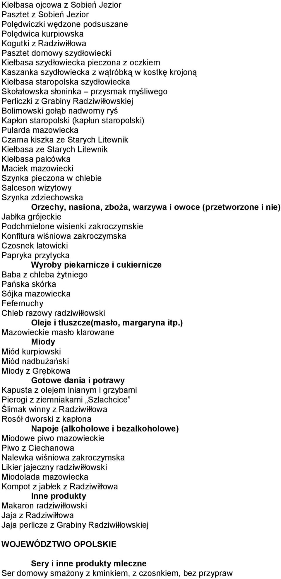 staropolski (kapłun staropolski) Pularda mazowiecka Czarna kiszka ze Starych Litewnik Kiełbasa ze Starych Litewnik Kiełbasa palcówka Maciek mazowiecki Szynka pieczona w chlebie Salceson wizytowy