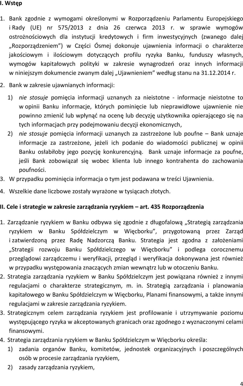 ilościowym dotyczących profilu ryzyka Banku, funduszy własnych, wymogów kapitałowych polityki w zakresie wynagrodzeń oraz innych informacji w niniejszym dokumencie zwanym dalej Ujawnieniem według