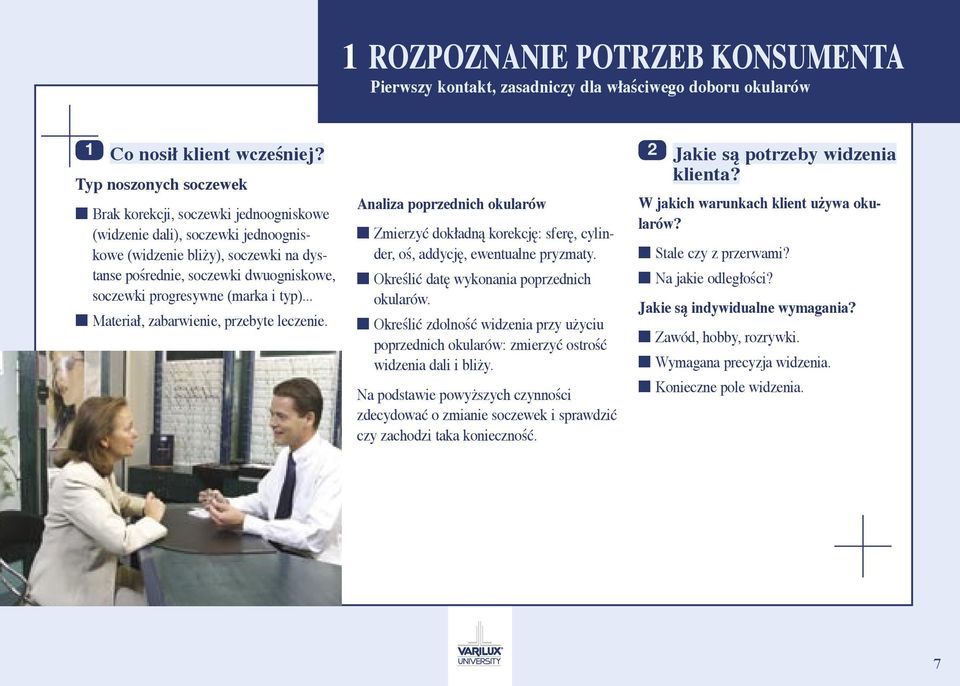 (marka i typ)... Materiał, zabarwienie, przebyte leczenie. 1 Analiza poprzednich okularów Zmierzyć dokładną korekcję: sferę, cylinder, oś, addycję, ewentualne pryzmaty.