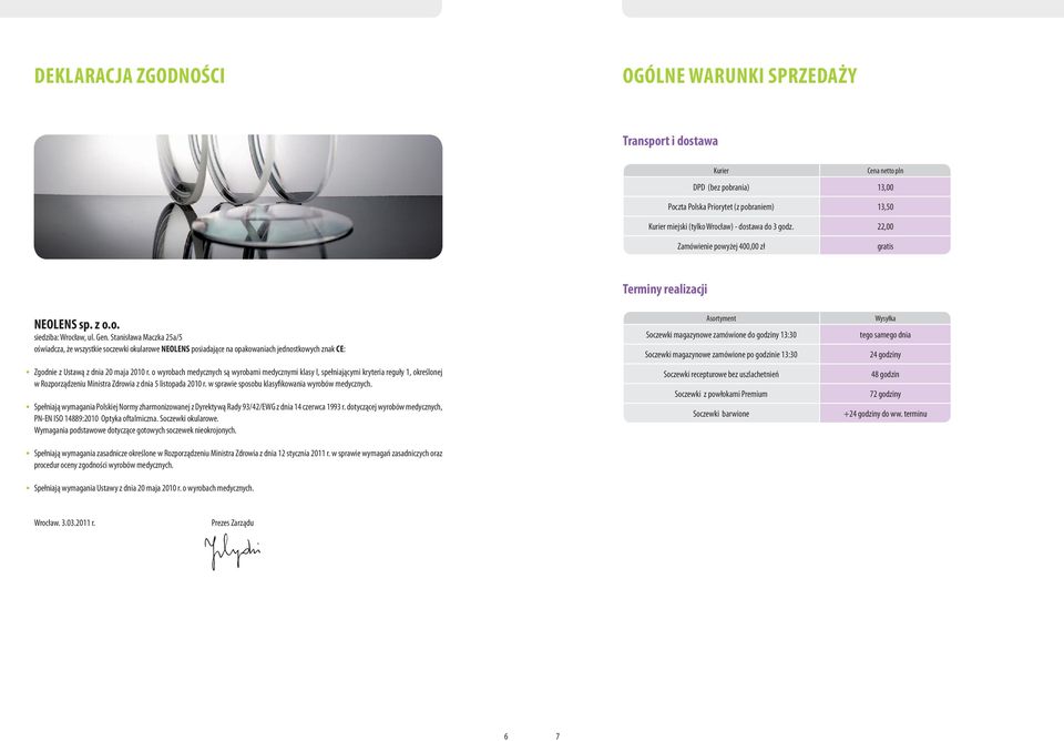 Stanisława Maczka 25a/5 oświadcza, że wszystkie soczewki okularowe NEOLENS posiadające na opakowaniach jednostkowych znak CE: Zgodnie z Ustawą z dnia 2 maja 21 r.