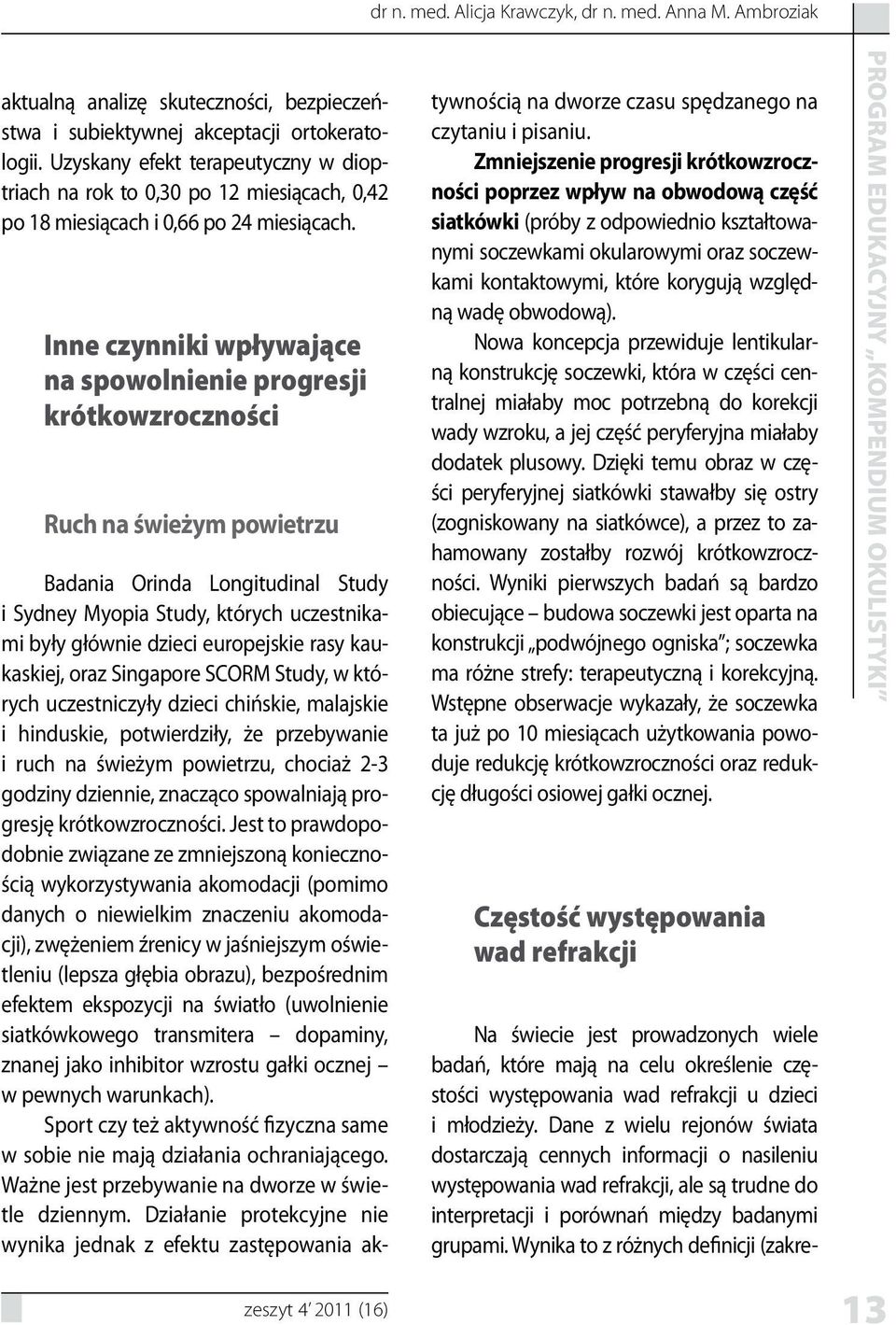 Inne czynniki wpływające na spowolnienie progresji krótkowzroczności Ruch na świeżym powietrzu Badania Orinda Longitudinal Study i Sydney Myopia Study, których uczestnikami były głównie dzieci