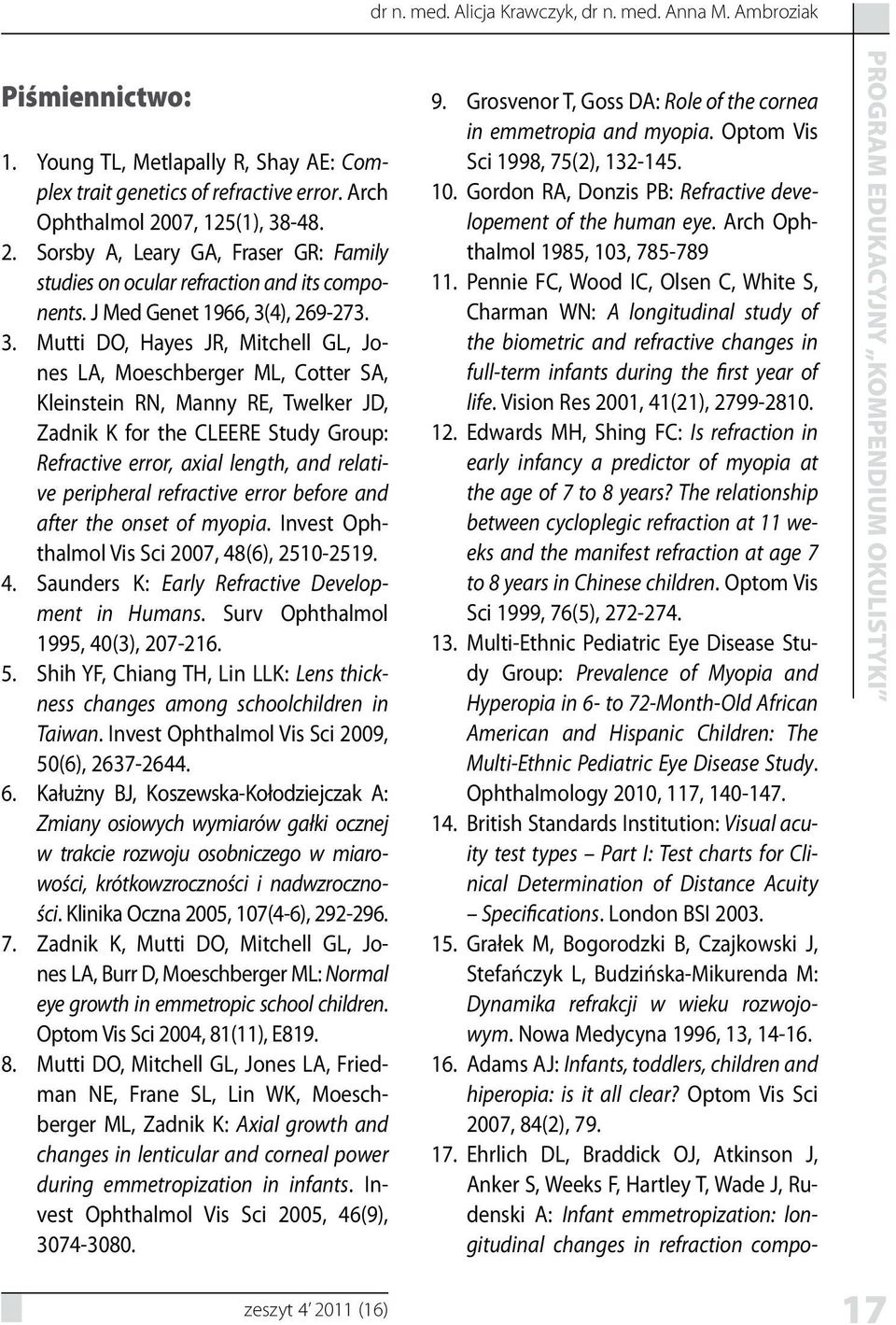 -48. 2. Sorsby A, Leary GA, Fraser GR: Family studies on ocular refraction and its components. J Med Genet 1966, 3(