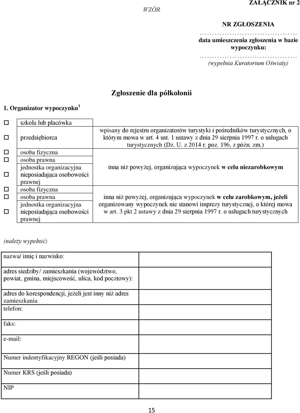 nieposiadająca osobowości prawnej wpisany do rejestru organizatorów turystyki i pośredników turystycznych, o którym mowa w art. 4 ust. 1 ustawy z dnia 29 sierpnia 1997 r. o usługach turystycznych (Dz.