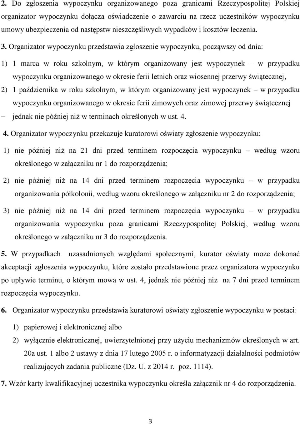 Organizator wypoczynku przedstawia zgłoszenie wypoczynku, począwszy od dnia: 1) 1 marca w roku szkolnym, w którym organizowany jest wypoczynek w przypadku wypoczynku organizowanego w okresie ferii