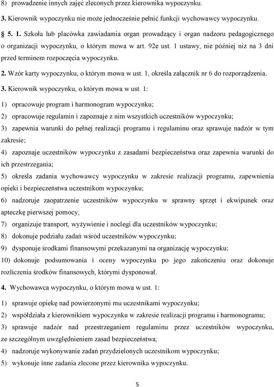 1 ustawy, nie później niż na 3 dni przed terminem rozpoczęcia wypoczynku. 2. Wzór karty wypoczynku, o którym mowa w ust. 1, określa załącznik nr 6 do rozporządzenia. 3. Kierownik wypoczynku, o którym mowa w ust.