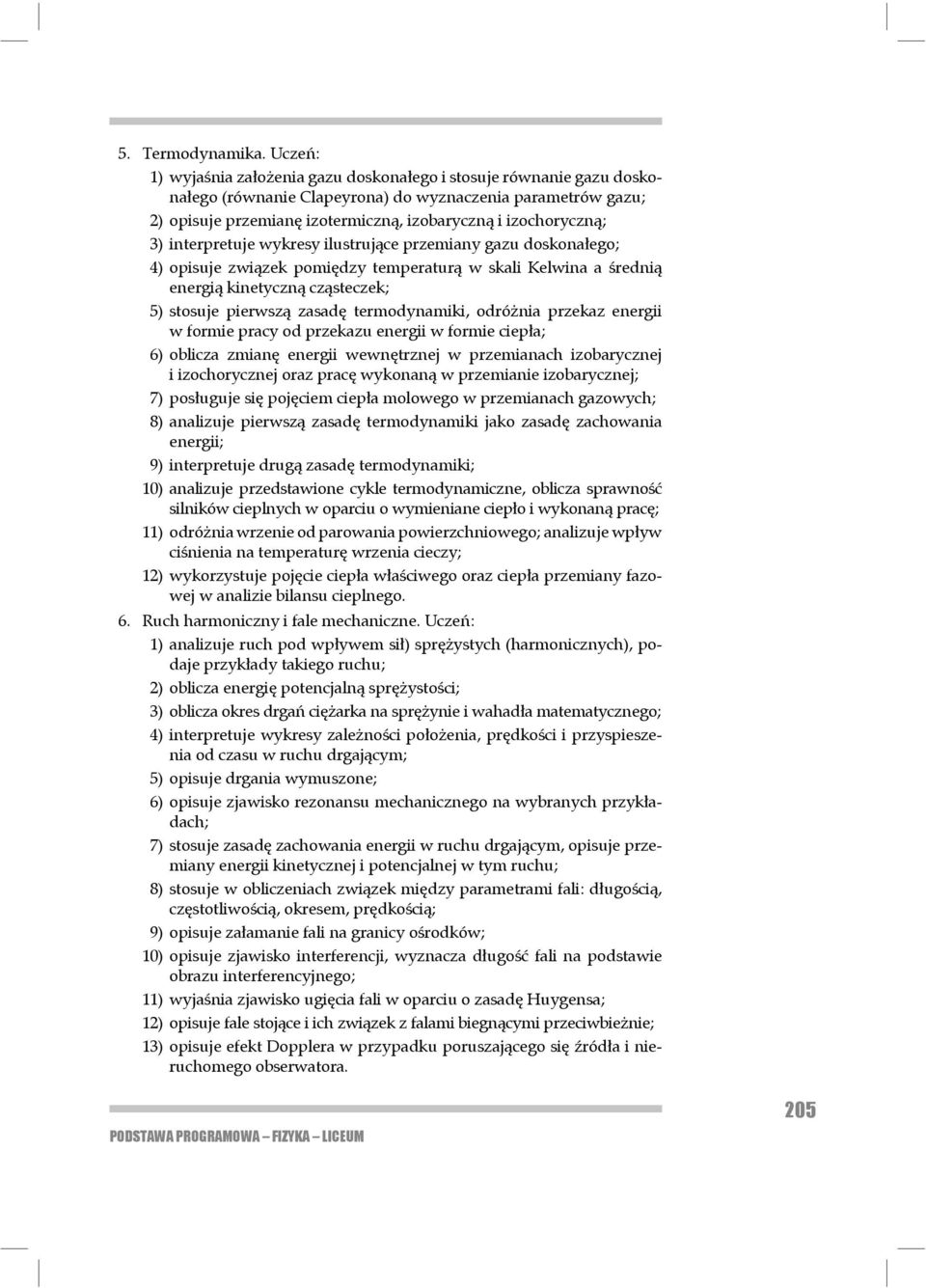 izochoryczną; 3) interpretuje wykresy ilustrujące przemiany gazu doskonałego; 4) opisuje związek pomiędzy temperaturą w skali Kelwina a średnią energią kine tyczną cząsteczek; 5) stosuje pierwszą