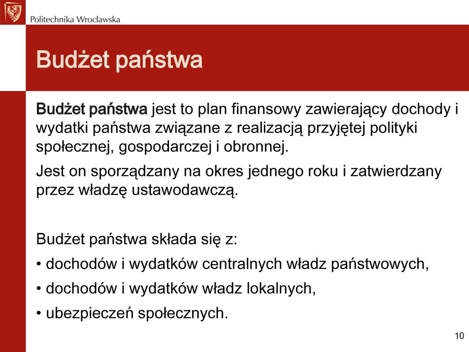 Jest on sporządzany na okres jednego roku i zatwierdzany przez władzę ustawodawczą.