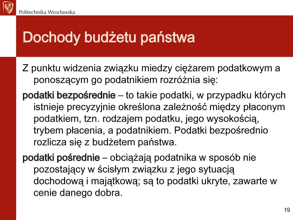 rodzajem podatku, jego wysokością, trybem płacenia, a podatnikiem. Podatki bezpośrednio rozlicza się z budżetem państwa.