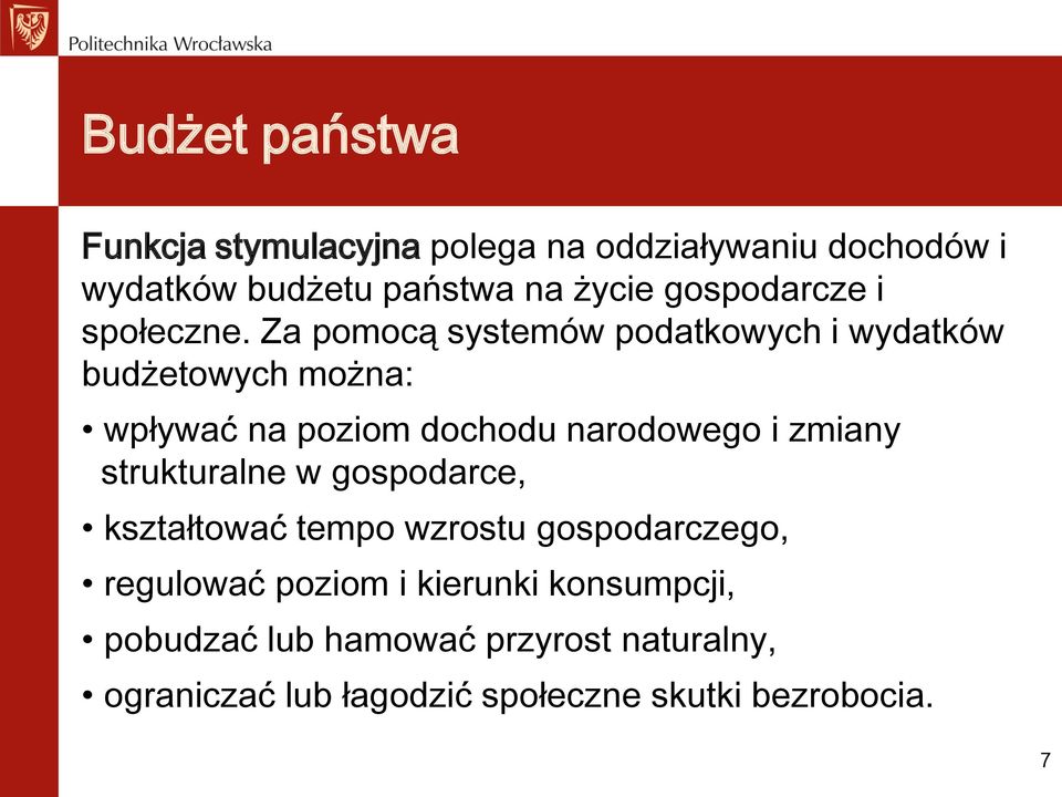 Za pomocą systemów podatkowych i wydatków budżetowych można: wpływać na poziom dochodu narodowego i zmiany