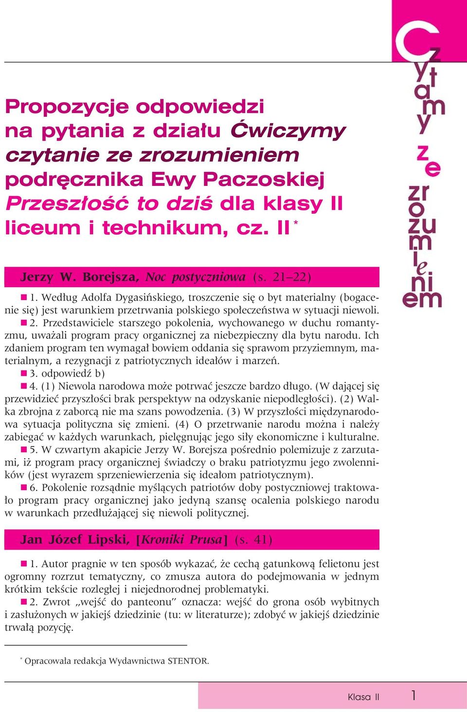 Ich zdaniem program ten wymagał bowiem oddania się sprawom przyziemnym, materialnym, a rezygnacji z patriotycznych ideałów i marzeń. 3. odpowiedź b) 4.