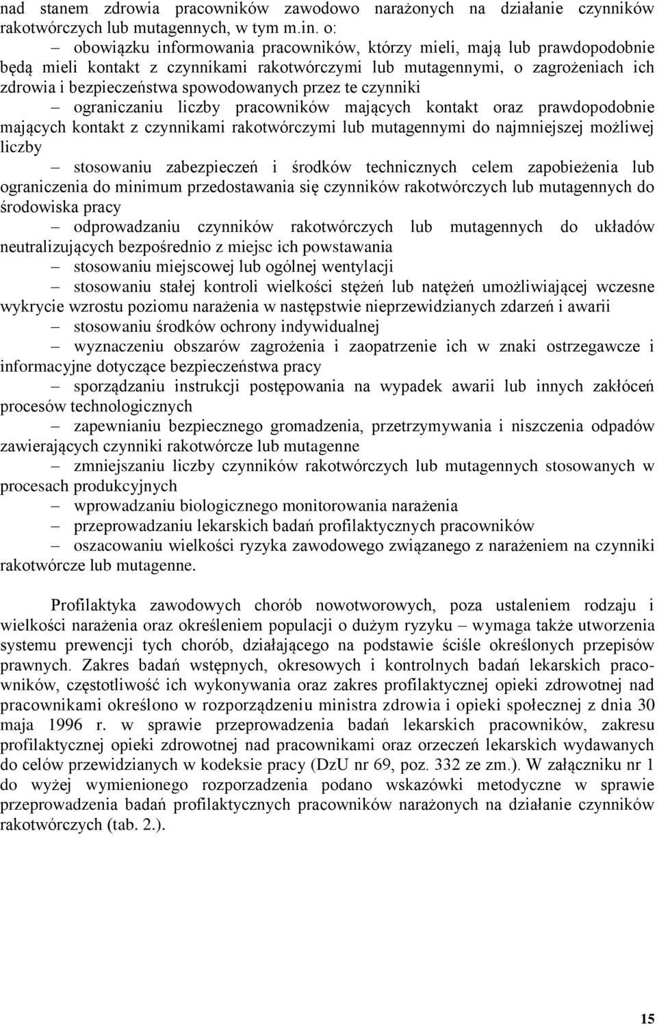 przez te czynniki ograniczaniu liczby pracowników mających kontakt oraz prawdopodobnie mających kontakt z czynnikami rakotwórczymi lub mutagennymi do najmniejszej możliwej liczby stosowaniu