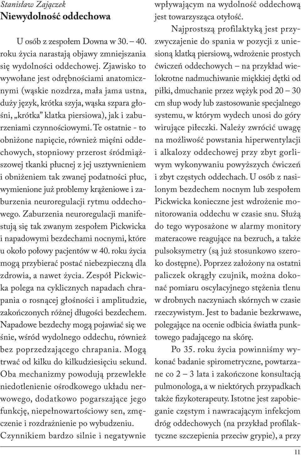 Te ostatnie - to obniżone napięcie, również mięśni oddechowych, stopniowy przerost śródmiąższowej tkanki płucnej z jej usztywnieniem i obniżeniem tak zwanej podatności płuc, wymienione już problemy