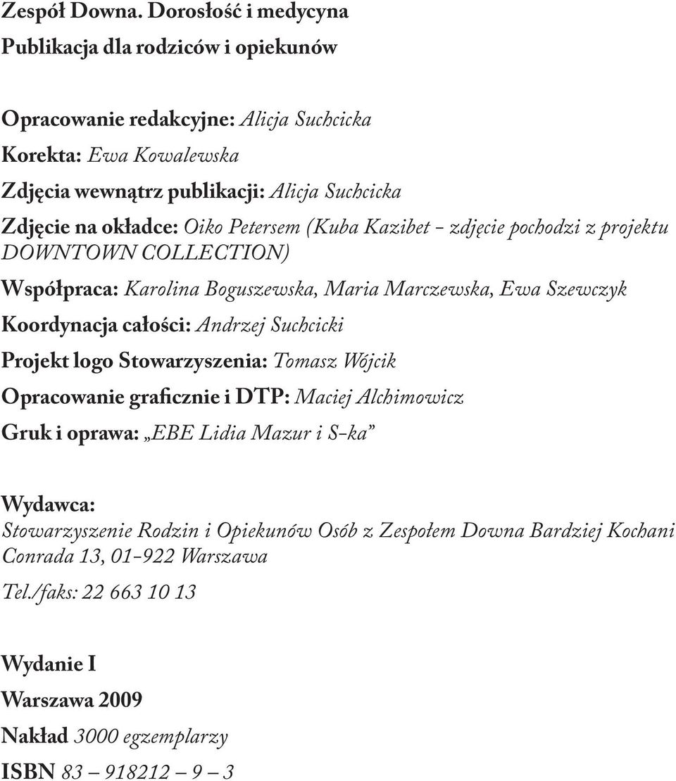 okładce: Oiko Petersem (Kuba Kazibet - zdjęcie pochodzi z projektu DOWNTOWN COLLECTION) Współpraca: Karolina Boguszewska, Maria Marczewska, Ewa Szewczyk Koordynacja całości: