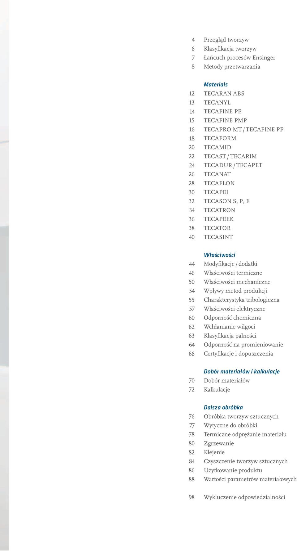 Modyfikacje / dodatki Właściwości termiczne Właściwości mechaniczne Wpływy metod produkcji Charakterystyka tribologiczna Właściwości elektryczne Odporność chemiczna Wchłanianie wilgoci Klasyfikacja