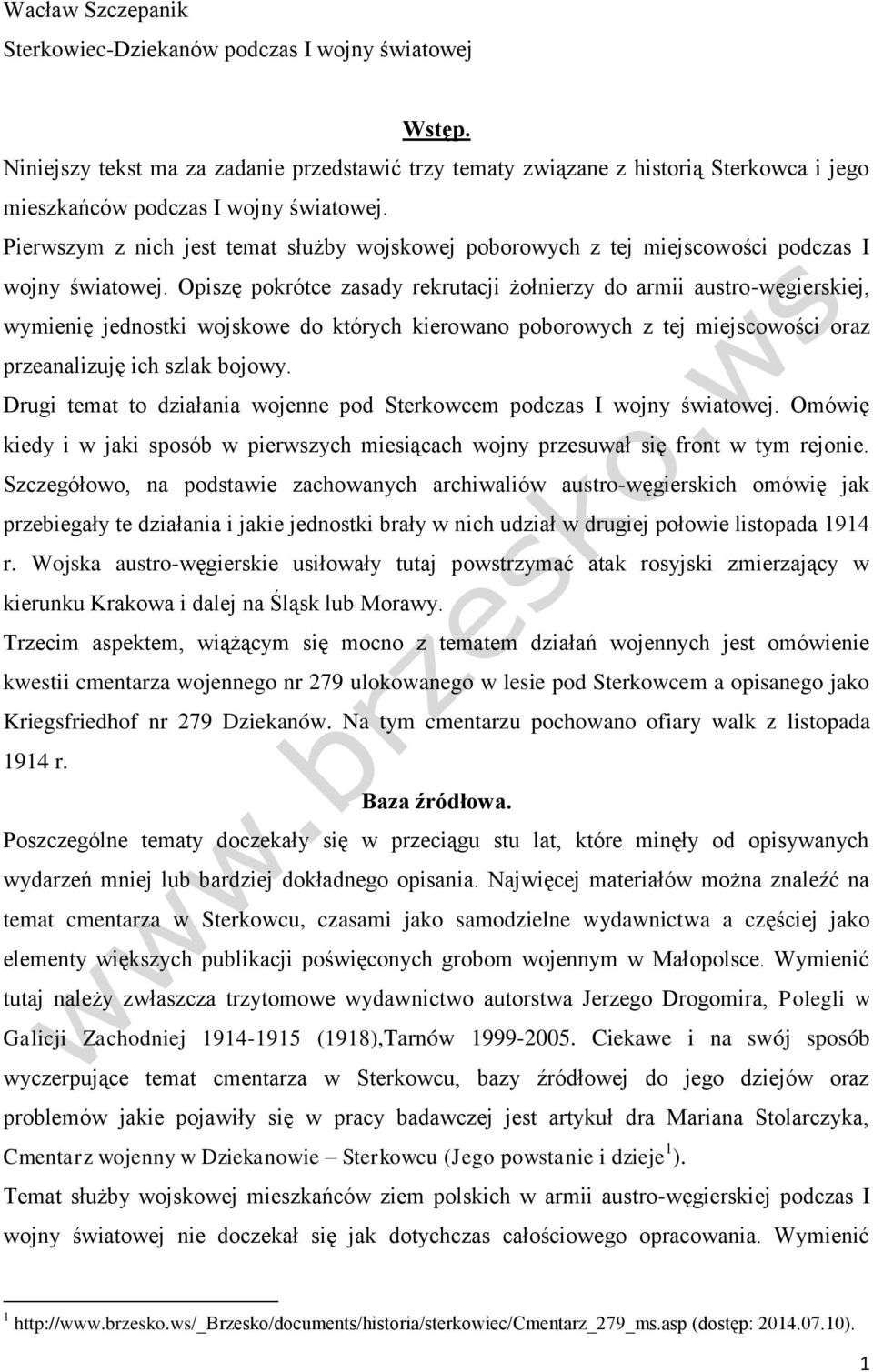 Pierwszym z nich jest temat służby wojskowej poborowych z tej miejscowości podczas I wojny światowej.