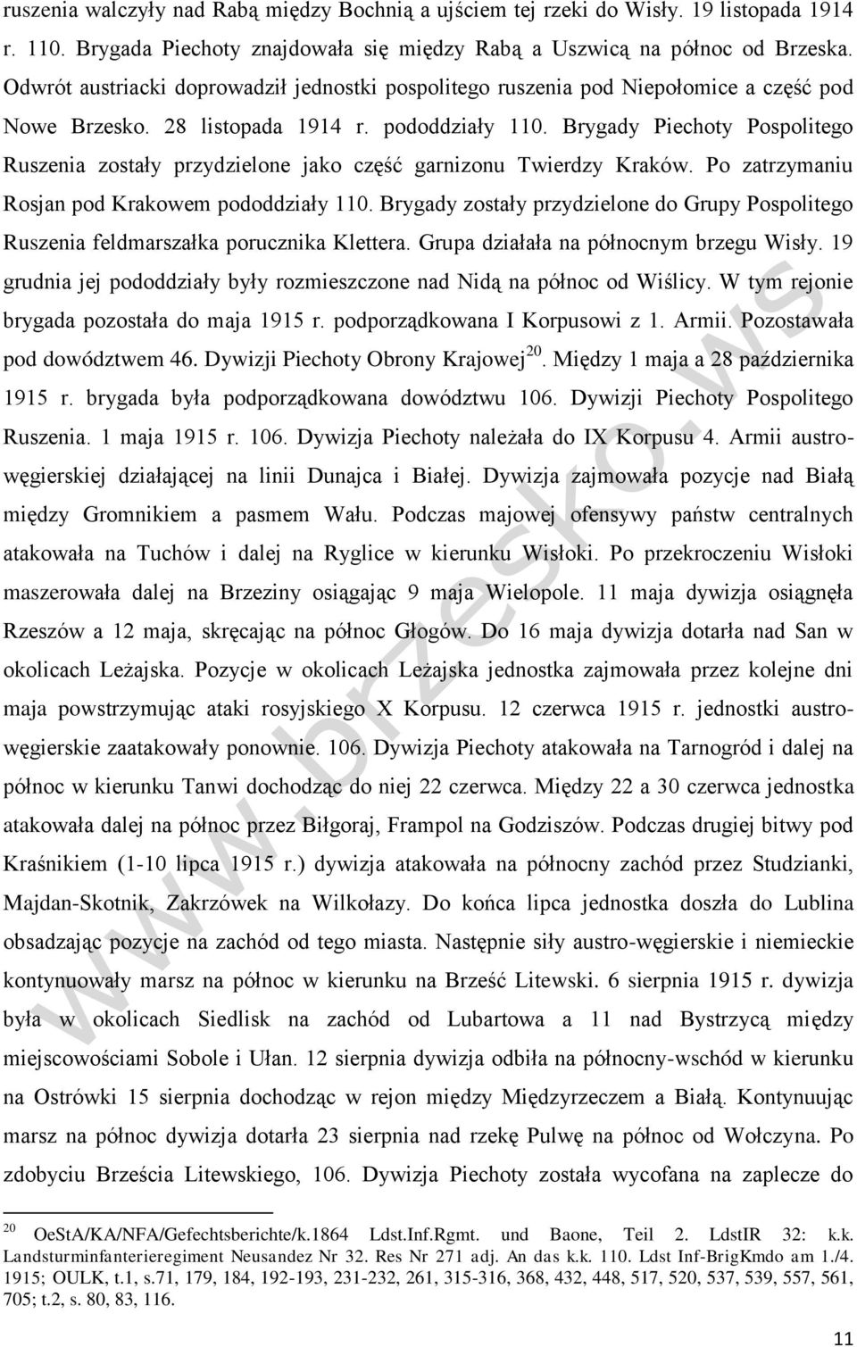 Brygady Piechoty Pospolitego Ruszenia zostały przydzielone jako część garnizonu Twierdzy Kraków. Po zatrzymaniu Rosjan pod Krakowem pododdziały 110.