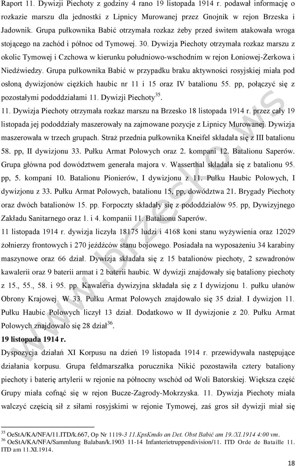 Dywizja Piechoty otrzymała rozkaz marszu z okolic Tymowej i Czchowa w kierunku południowo-wschodnim w rejon Łoniowej-Żerkowa i Niedźwiedzy.