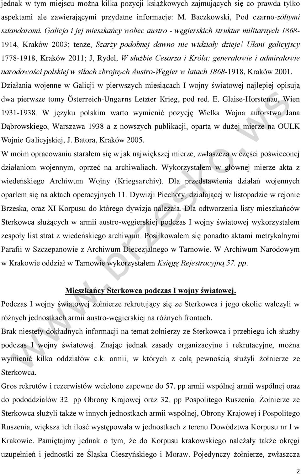 Ułani galicyjscy 1778-1918, Kraków 2011; J, Rydel, W służbie Cesarza i Króla: generałowie i admirałowie narodowości polskiej w siłach zbrojnych Austro-Węgier w latach 1868-1918, Kraków 2001.