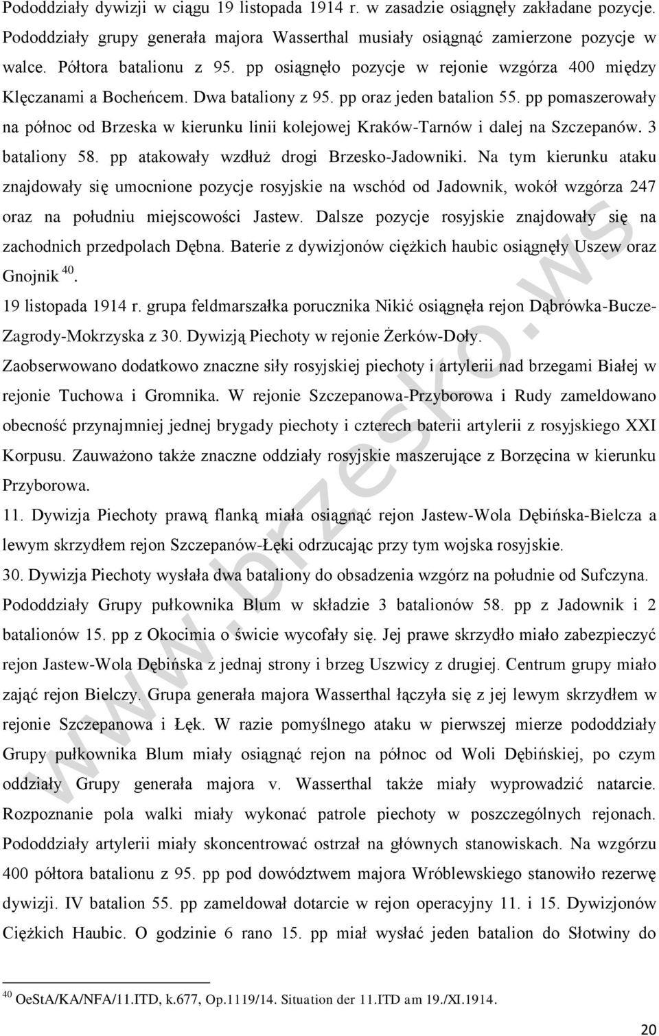 pp pomaszerowały na północ od Brzeska w kierunku linii kolejowej Kraków-Tarnów i dalej na Szczepanów. 3 bataliony 58. pp atakowały wzdłuż drogi Brzesko-Jadowniki.