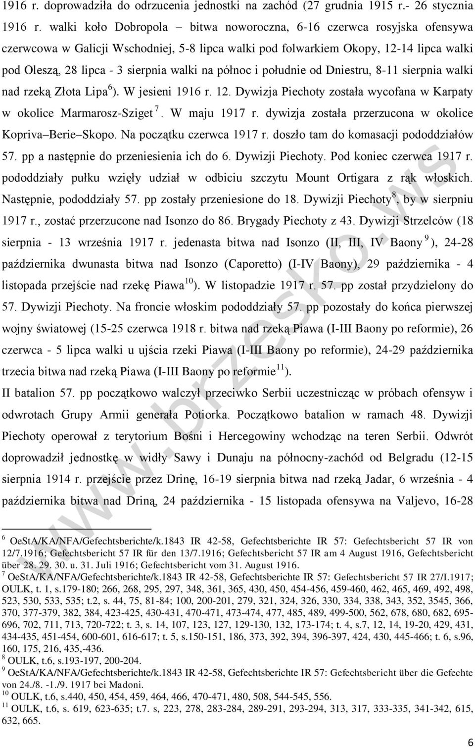 na północ i południe od Dniestru, 8-11 sierpnia walki nad rzeką Złota Lipa 6 ). W jesieni 1916 r. 12. Dywizja Piechoty została wycofana w Karpaty w okolice Marmarosz-Sziget 7. W maju 1917 r.