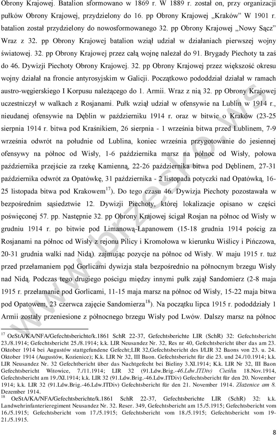 Brygady Piechoty ta zaś do 46. Dywizji Piechoty Obrony Krajowej. 32. pp Obrony Krajowej przez większość okresu wojny działał na froncie antyrosyjskim w Galicji.